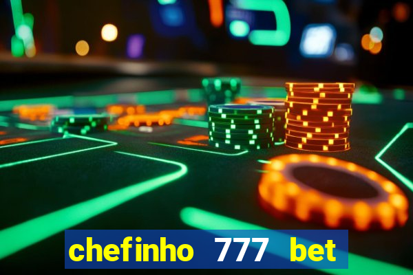 chefinho 777 bet é confiável